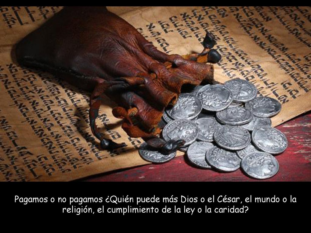 Pagamos o no pagamos ¿Quién puede más Dios o el César, el mundo o la religión, el cumplimiento de la ley o la caridad