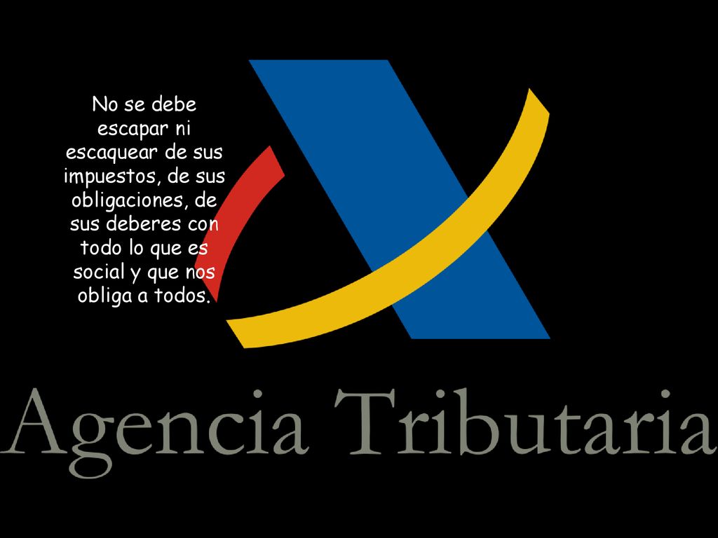 No se debe escapar ni escaquear de sus impuestos, de sus obligaciones, de sus deberes con todo lo que es social y que nos obliga a todos.