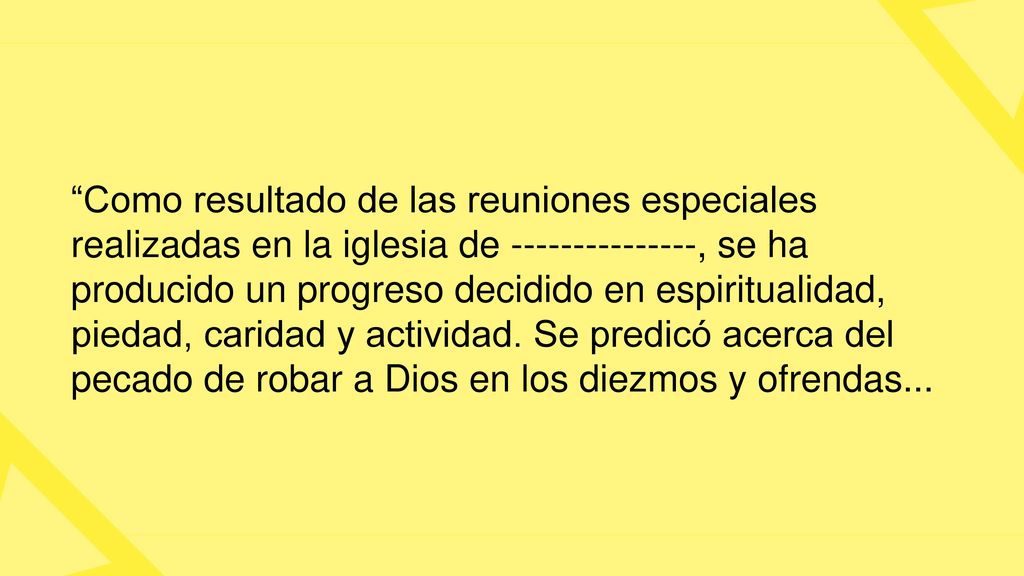 Como resultado de las reuniones especiales realizadas en la iglesia de , se ha producido un progreso decidido en espiritualidad, piedad, caridad y actividad.