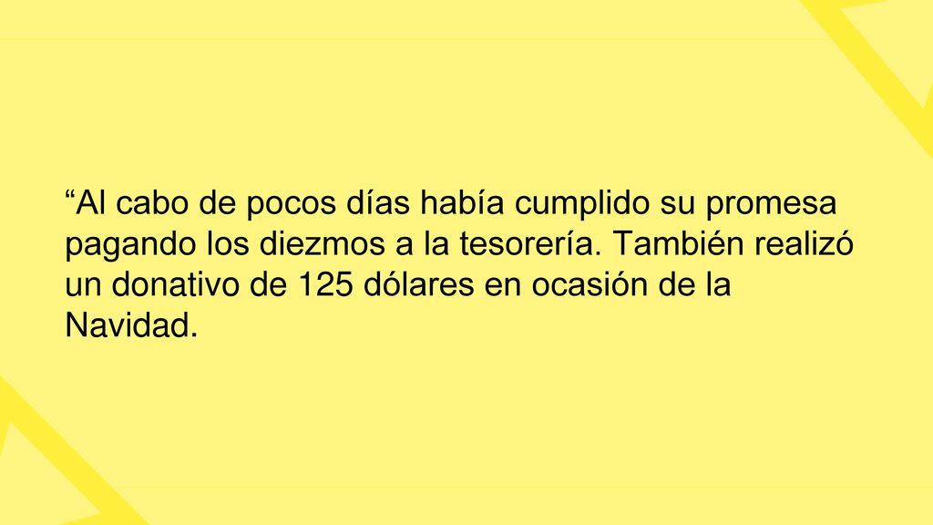 Al cabo de pocos días había cumplido su promesa pagando los diezmos a la tesorería.