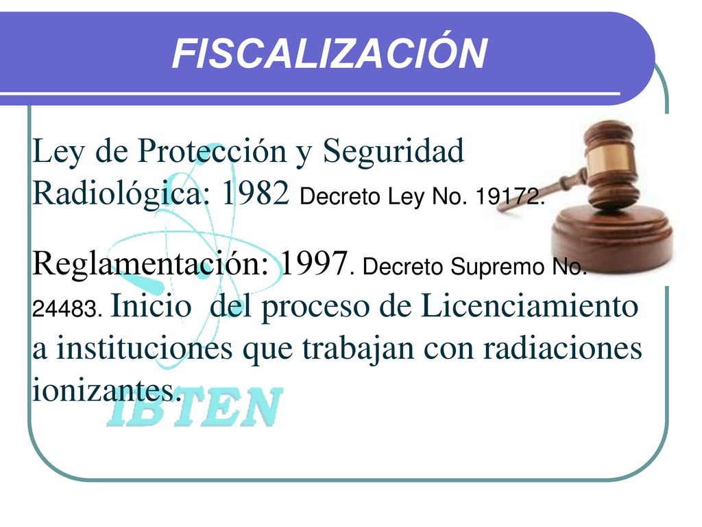 FISCALIZACIÓN Ley de Protección y Seguridad Radiológica: 1982 Decreto Ley No