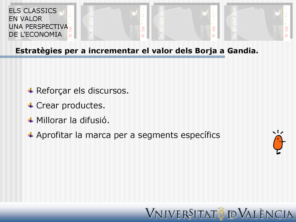 Reforçar els discursos. Crear productes. Millorar la difusió.