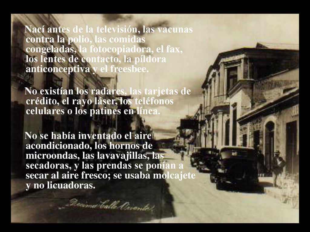 Nací antes de la televisión, las vacunas contra la polio, las comidas congeladas, la fotocopiadora, el fax, los lentes de contacto, la píldora anticonceptiva y el freesbee.