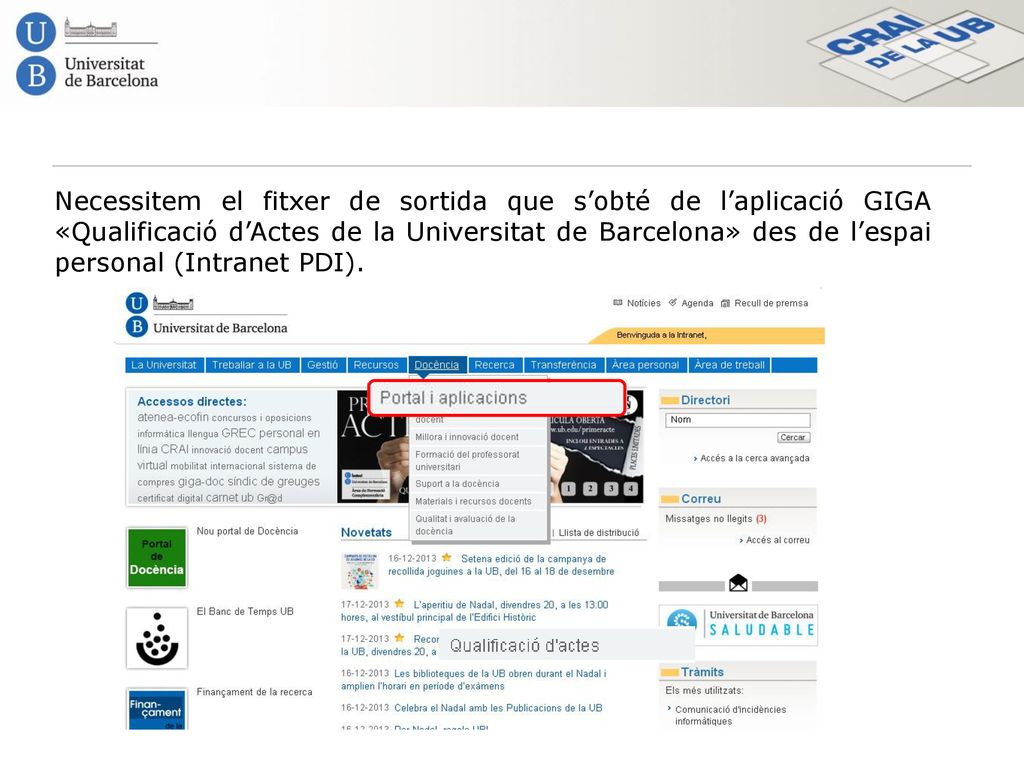 Necessitem el fitxer de sortida que s’obté de l’aplicació GIGA «Qualificació d’Actes de la Universitat de Barcelona» des de l’espai personal (Intranet PDI).
