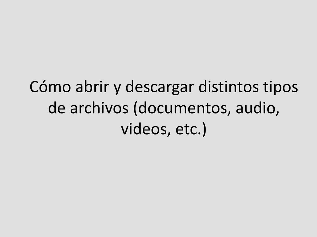 Cómo abrir y descargar distintos tipos de archivos (documentos, audio, videos, etc.)