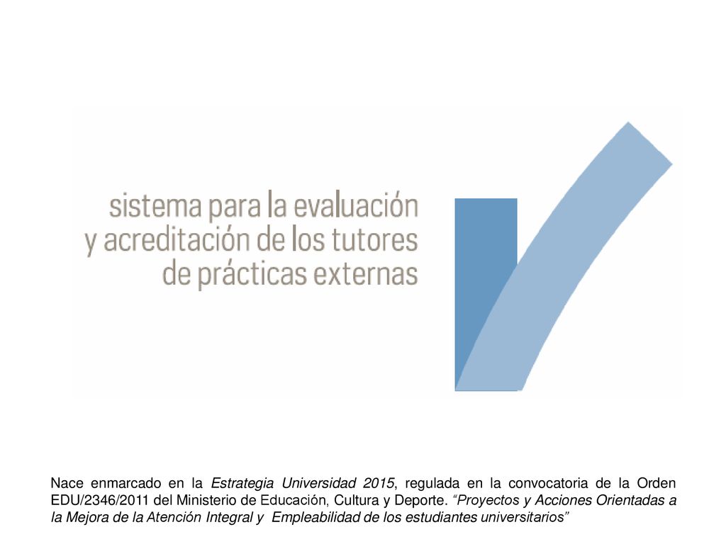 Nace enmarcado en la Estrategia Universidad 2015, regulada en la convocatoria de la Orden EDU/2346/2011 del Ministerio de Educación, Cultura y Deporte.