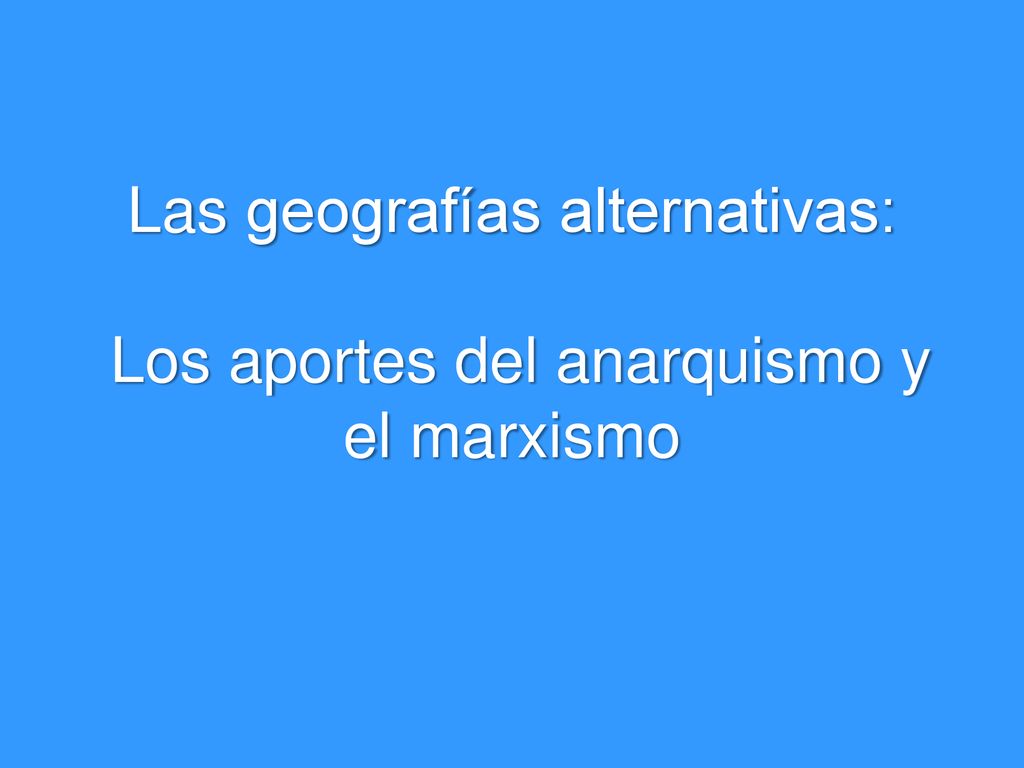 Las geografías alternativas: Los aportes del anarquismo y el marxismo