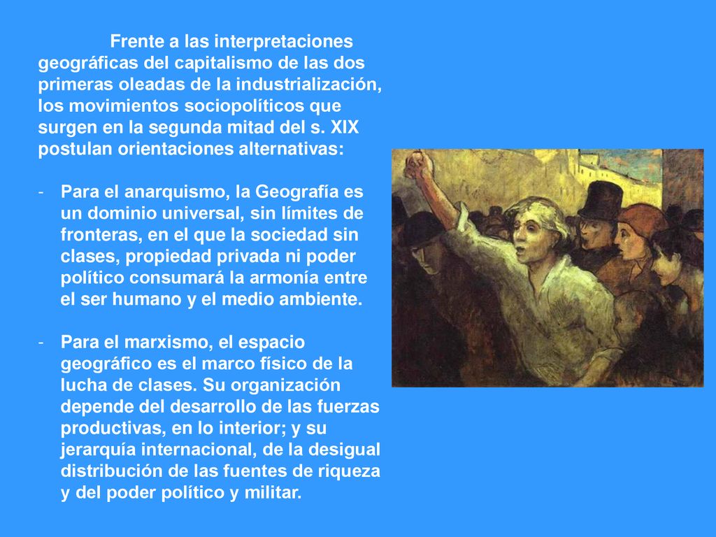 Frente a las interpretaciones geográficas del capitalismo de las dos primeras oleadas de la industrialización, los movimientos sociopolíticos que surgen en la segunda mitad del s. XIX postulan orientaciones alternativas:
