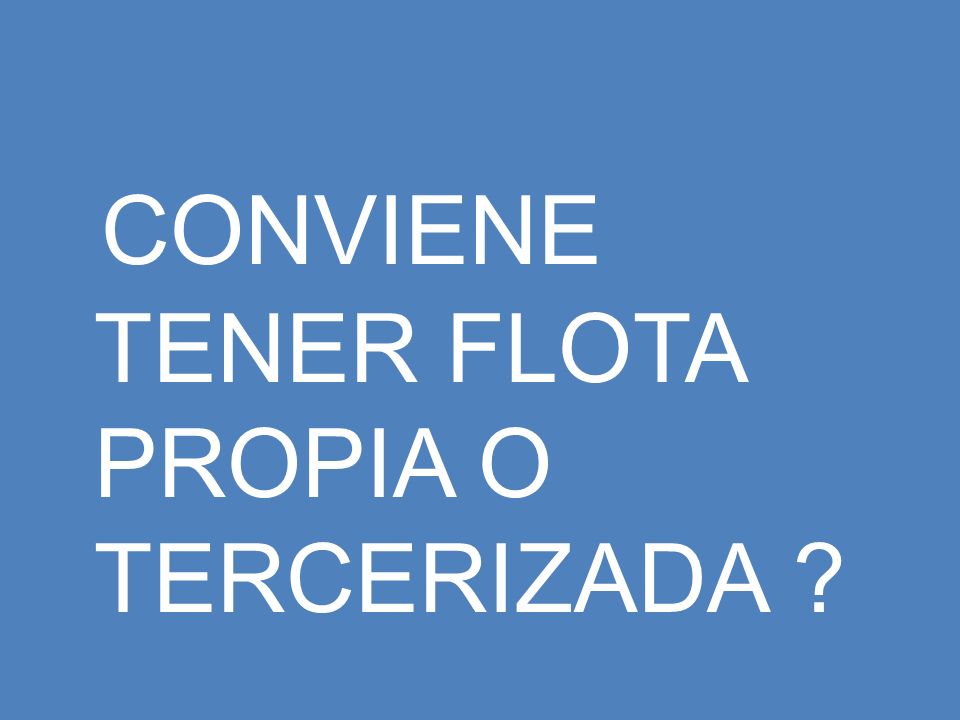CONVIENE TENER FLOTA PROPIA O TERCERIZADA
