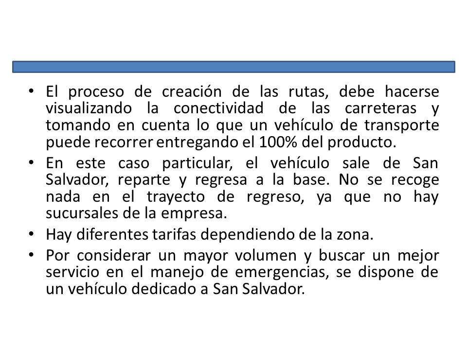 El proceso de creación de las rutas, debe hacerse visualizando la conectividad de las carreteras y tomando en cuenta lo que un vehículo de transporte puede recorrer entregando el 100% del producto.