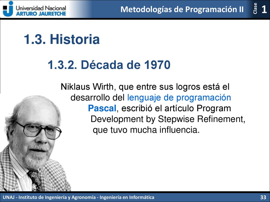 1.3. Historia Década de Niklaus Wirth, que entre sus logros está el. desarrollo del lenguaje de programación.