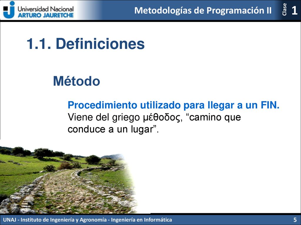 1.1. Definiciones Método Procedimiento utilizado para llegar a un FIN.