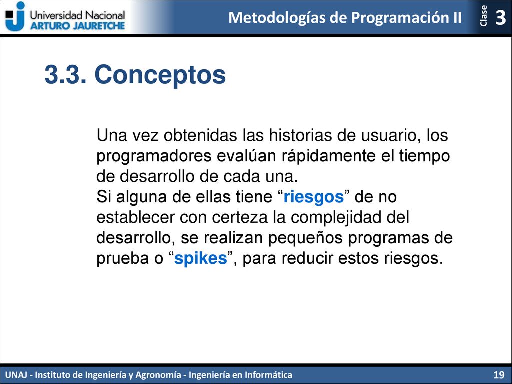 3.3. Conceptos Una vez obtenidas las historias de usuario, los programadores evalúan rápidamente el tiempo de desarrollo de cada una.