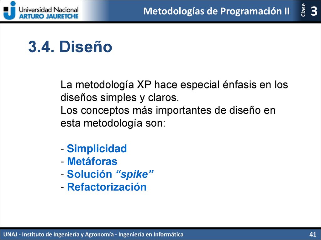 3.4. Diseño La metodología XP hace especial énfasis en los diseños simples y claros.