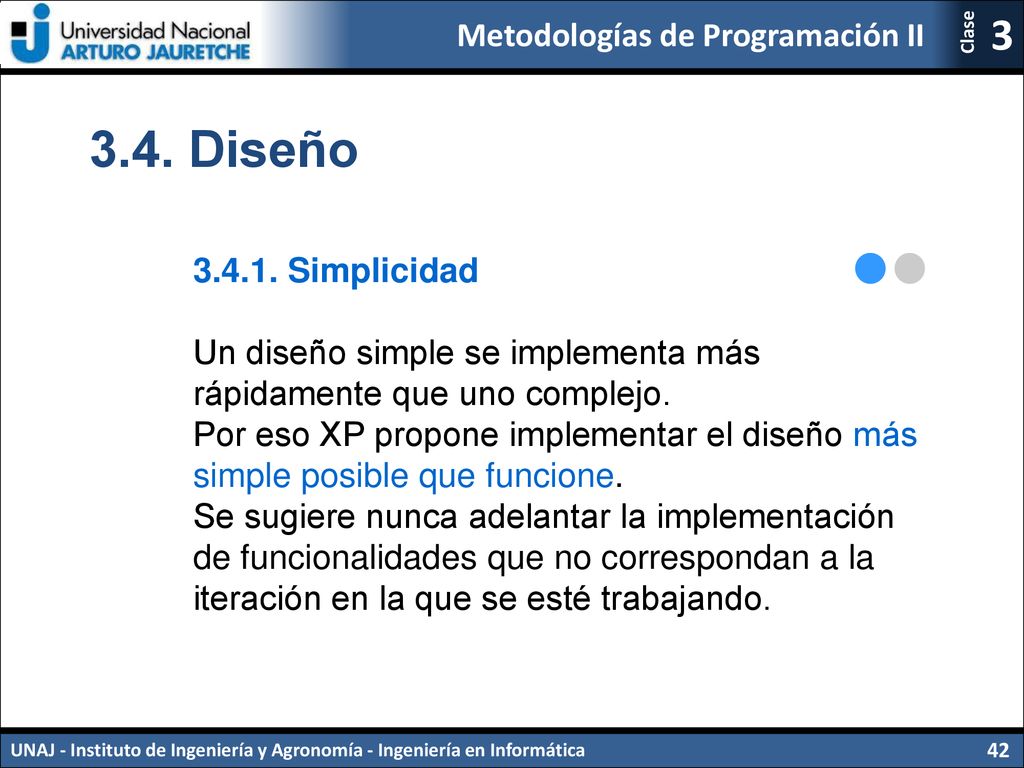 3.4. Diseño Simplicidad. Un diseño simple se implementa más rápidamente que uno complejo.