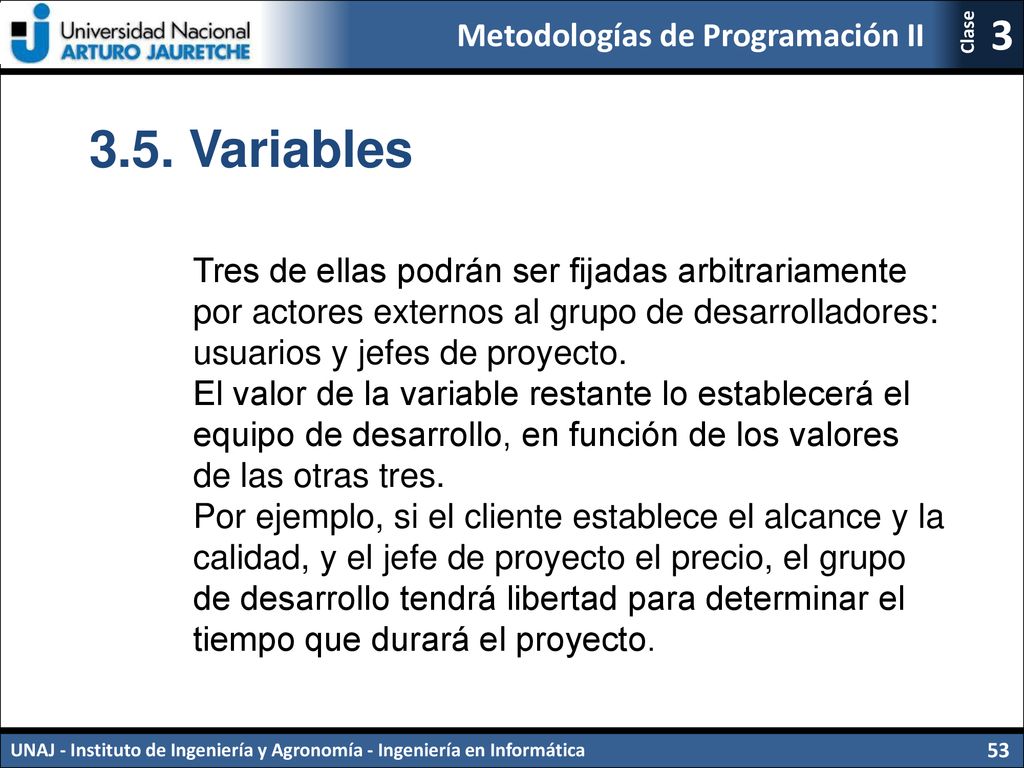 3.5. Variables Tres de ellas podrán ser fijadas arbitrariamente por actores externos al grupo de desarrolladores: usuarios y jefes de proyecto.