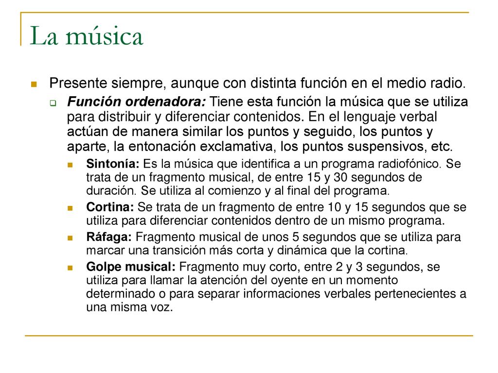 La música Presente siempre, aunque con distinta función en el medio radio.