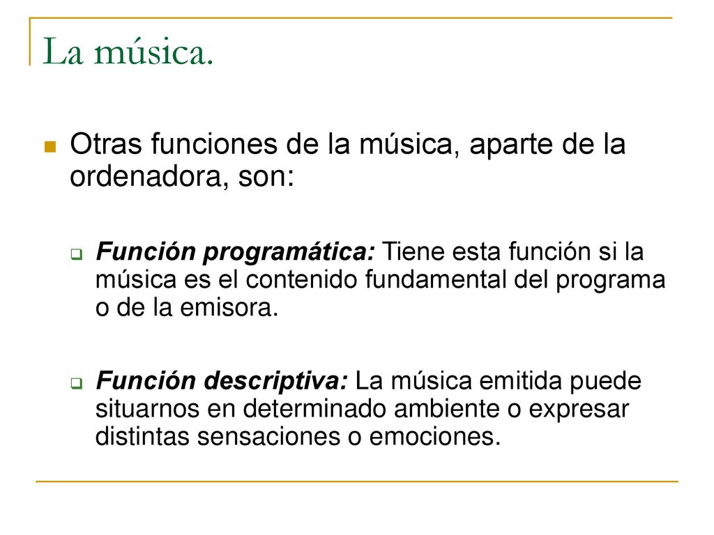 La música. Otras funciones de la música, aparte de la ordenadora, son: