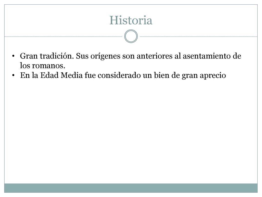 Historia Gran tradición. Sus orígenes son anteriores al asentamiento de los romanos.