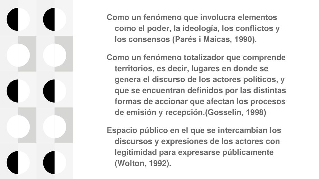 Como un fenómeno que involucra elementos como el poder, la ideología, los conflictos y los consensos (Parés i Maicas, 1990).