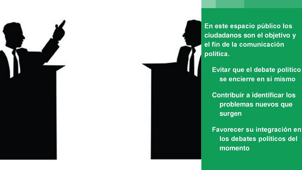 En este espacio público los ciudadanos son el objetivo y el fin de la comunicación política.