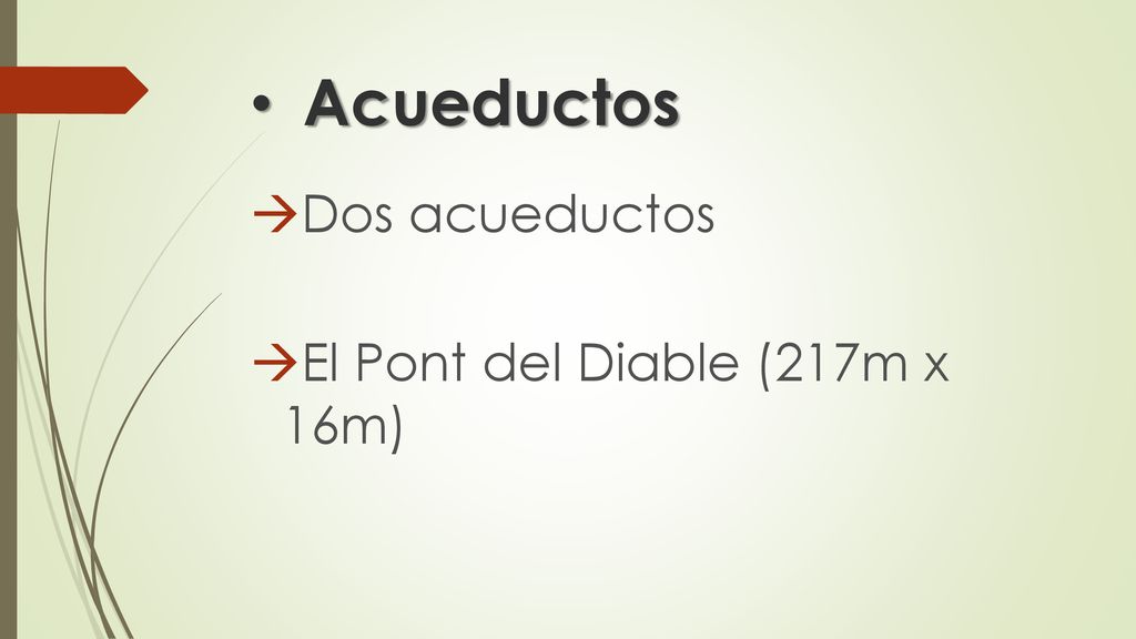 Acueductos Dos acueductos El Pont del Diable (217m x 16m)