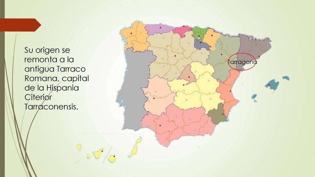Su origen se remonta a la antigua Tarraco Romana, capital de la Hispania Citerior Tarraconensis.