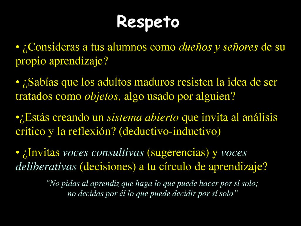 Respeto ¿Consideras a tus alumnos como dueños y señores de su propio aprendizaje