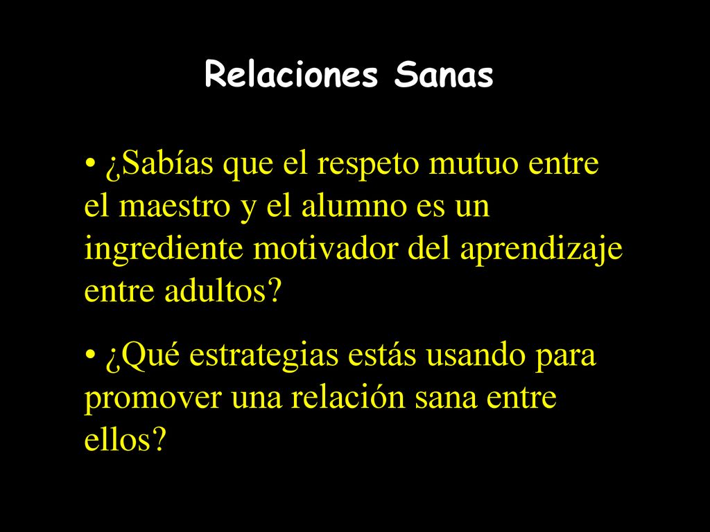 Relaciones Sanas ¿Sabías que el respeto mutuo entre el maestro y el alumno es un ingrediente motivador del aprendizaje entre adultos