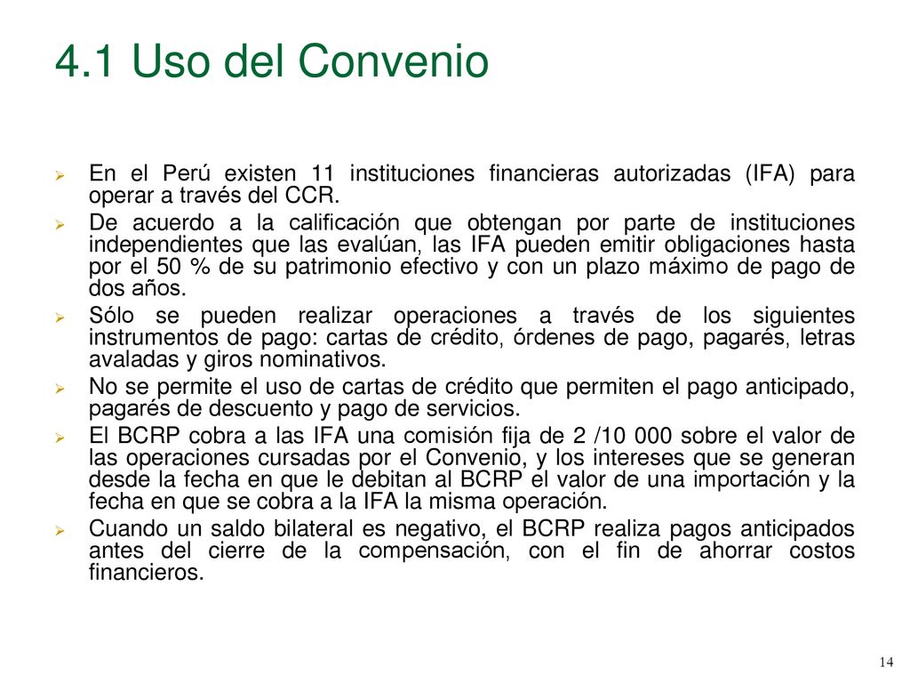 4.1 Uso del Convenio En el Perú existen 11 instituciones financieras autorizadas (IFA) para operar a través del CCR.