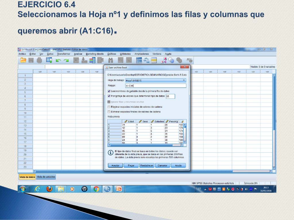 EJERCICIO 6.4 Seleccionamos la Hoja nº1 y definimos las filas y columnas que queremos abrir (A1:C16).