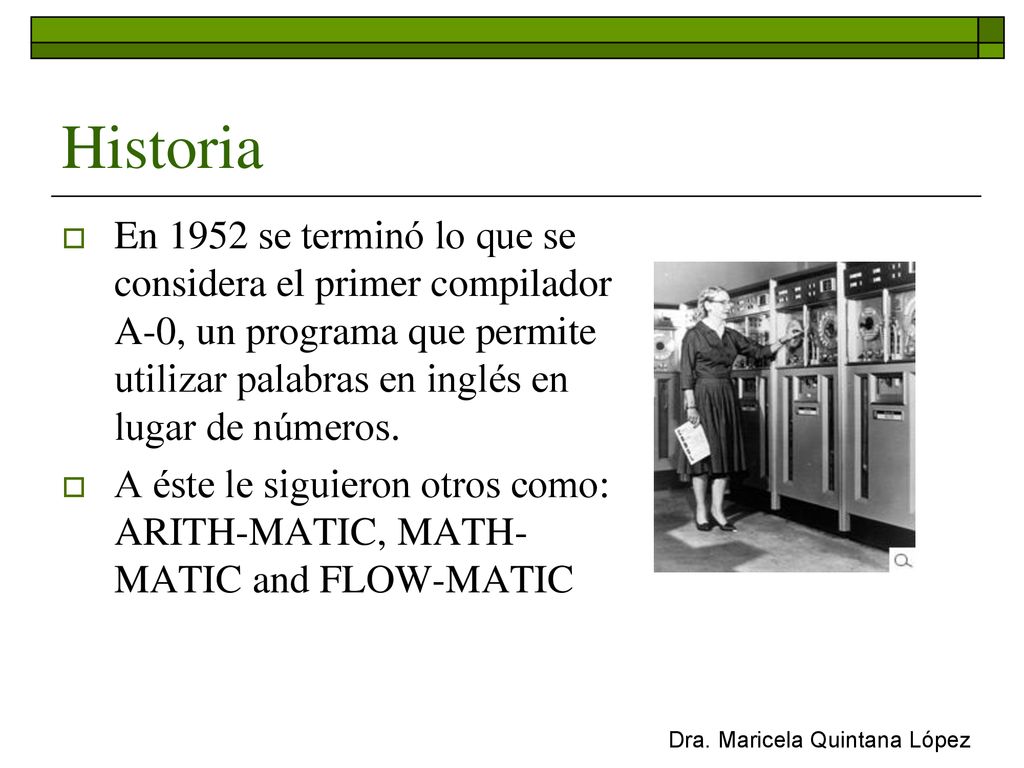 Historia En 1952 se terminó lo que se considera el primer compilador A-0, un programa que permite utilizar palabras en inglés en lugar de números.