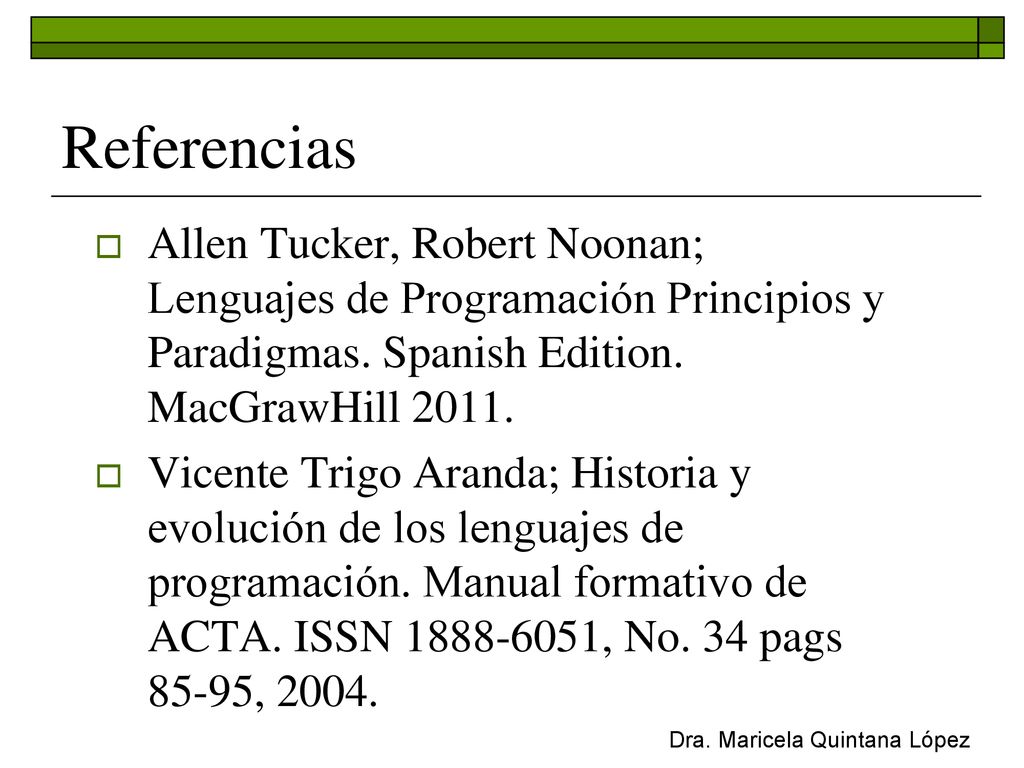 Referencias Allen Tucker, Robert Noonan; Lenguajes de Programación Principios y Paradigmas. Spanish Edition. MacGrawHill