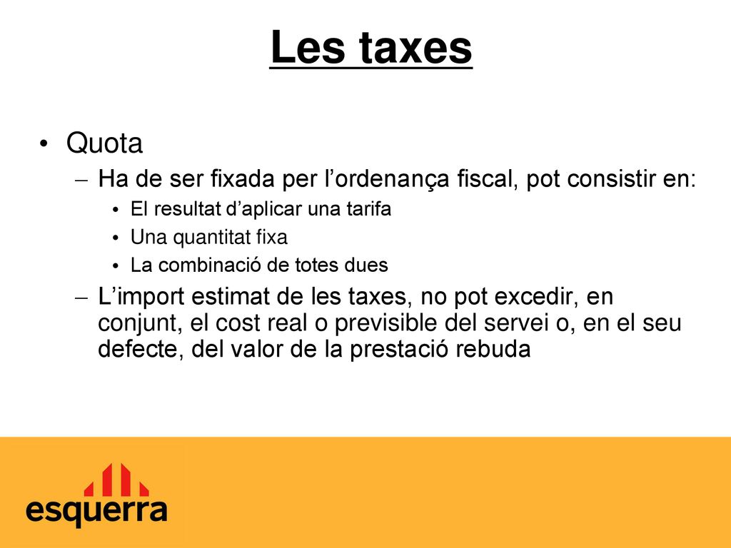 Les taxes Quota. Ha de ser fixada per l’ordenança fiscal, pot consistir en: El resultat d’aplicar una tarifa.
