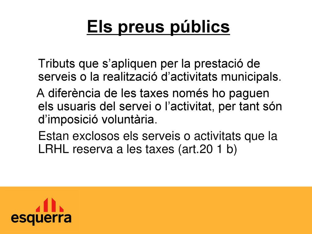 Els preus públics Tributs que s’apliquen per la prestació de serveis o la realització d’activitats municipals.