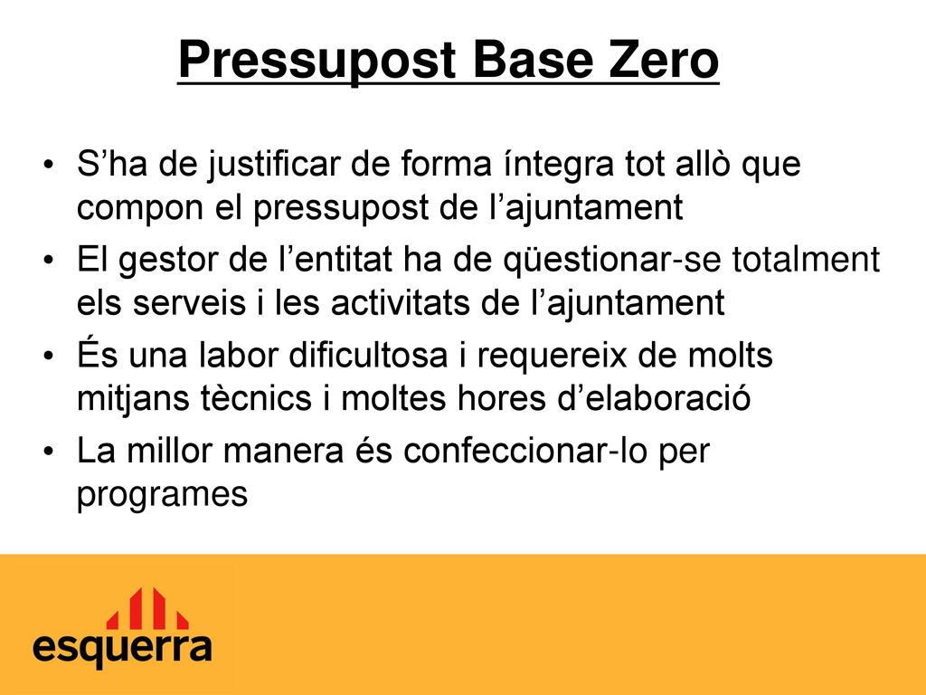 Pressupost Base Zero S’ha de justificar de forma íntegra tot allò que compon el pressupost de l’ajuntament.