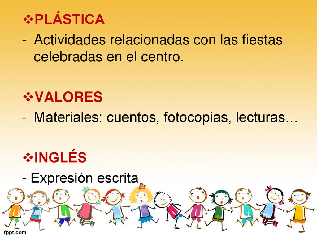 PLÁSTICA Actividades relacionadas con las fiestas celebradas en el centro. VALORES. Materiales: cuentos, fotocopias, lecturas…