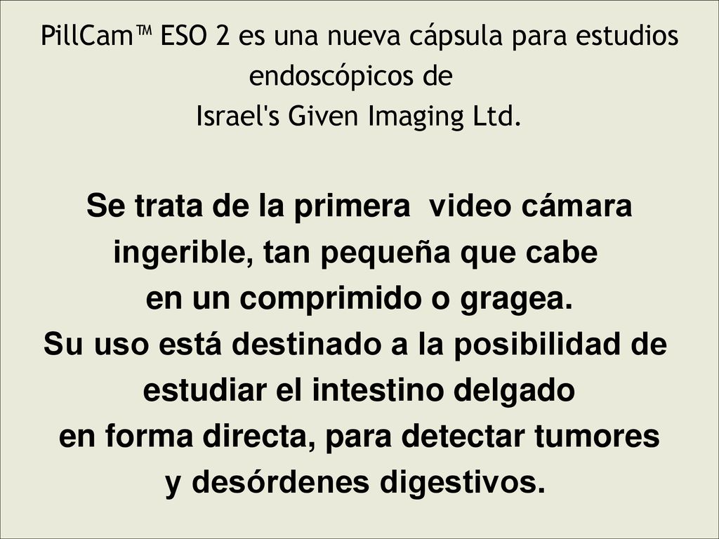 Se trata de la primera video cámara ingerible, tan pequeña que cabe