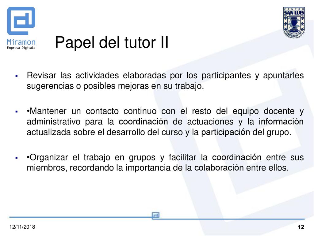 Papel del tutor II Revisar las actividades elaboradas por los participantes y apuntarles sugerencias o posibles mejoras en su trabajo.