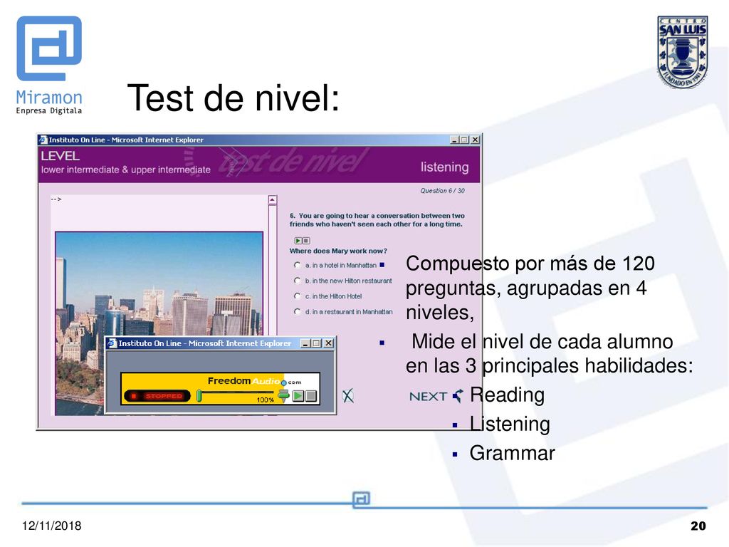 Test de nivel: Compuesto por más de 120 preguntas, agrupadas en 4 niveles, Mide el nivel de cada alumno en las 3 principales habilidades: