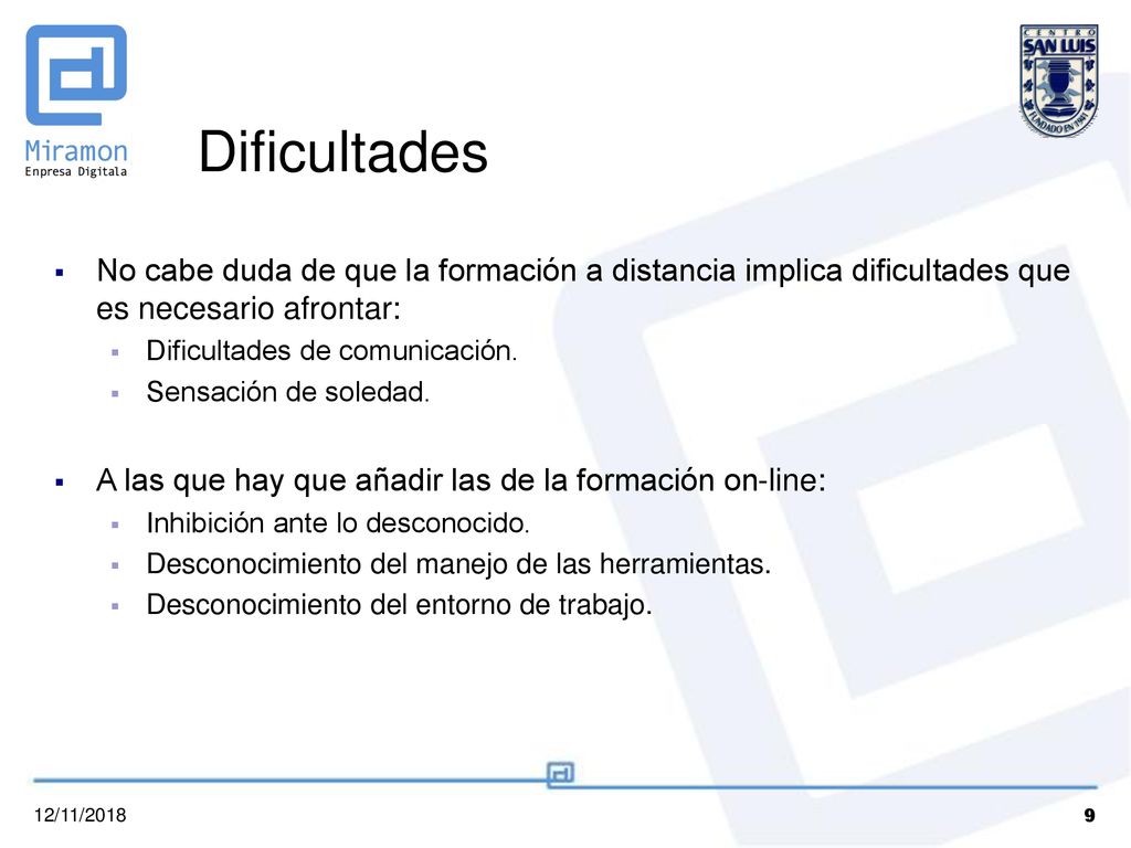 Dificultades No cabe duda de que la formación a distancia implica dificultades que es necesario afrontar: