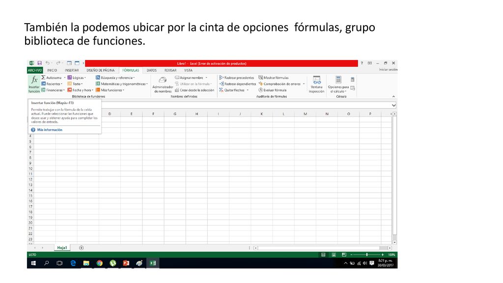 También la podemos ubicar por la cinta de opciones fórmulas, grupo biblioteca de funciones.