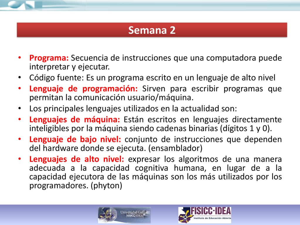 Semana 2 Programa: Secuencia de instrucciones que una computadora puede interpretar y ejecutar.