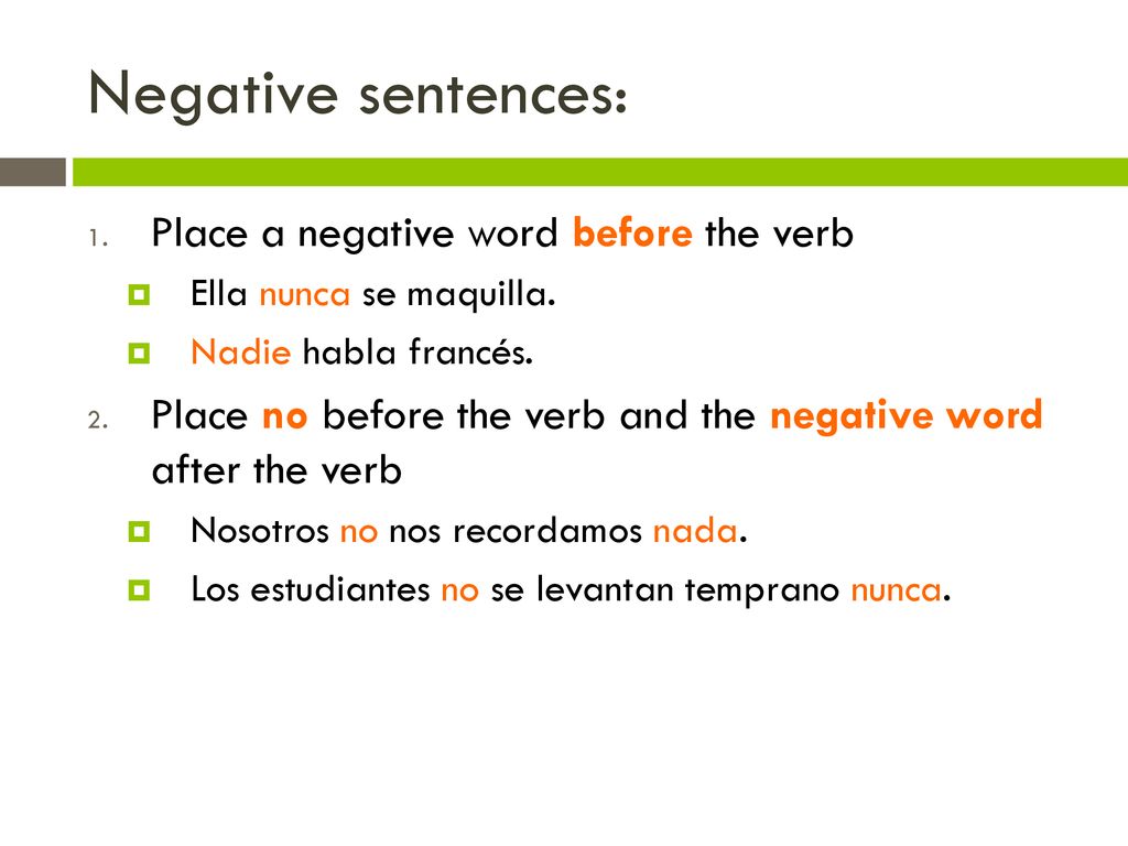 Negative sentences: Place a negative word before the verb
