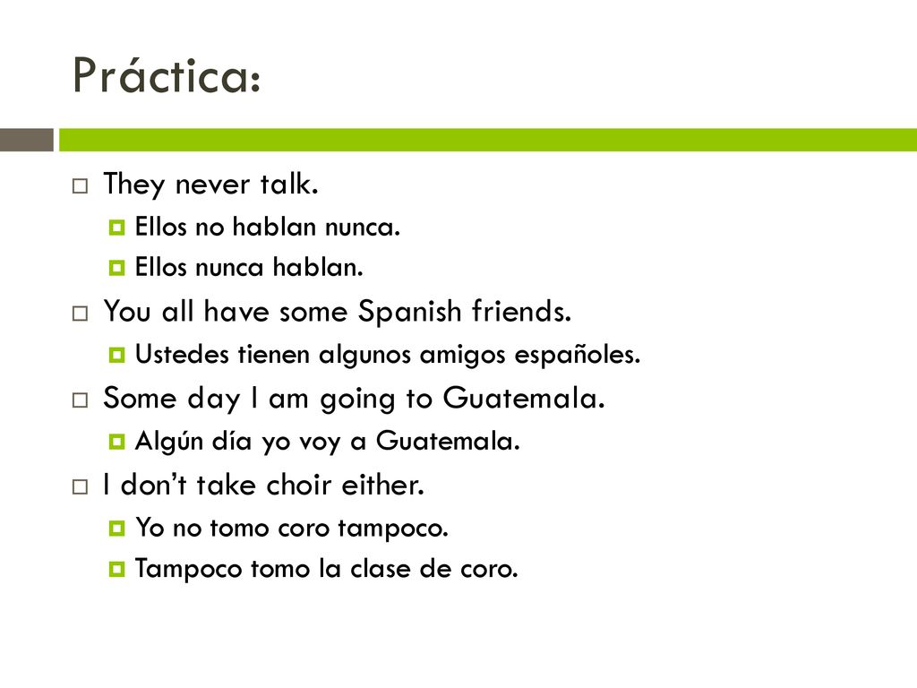 Práctica: They never talk. You all have some Spanish friends.