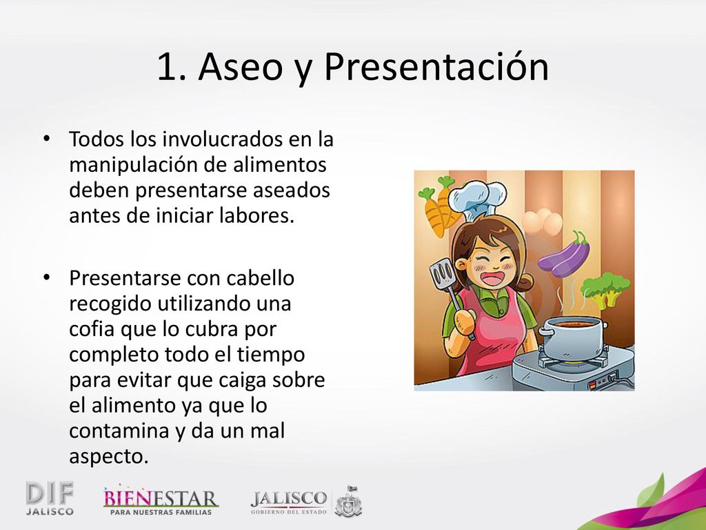 1. Aseo y Presentación Todos los involucrados en la manipulación de alimentos deben presentarse aseados antes de iniciar labores.