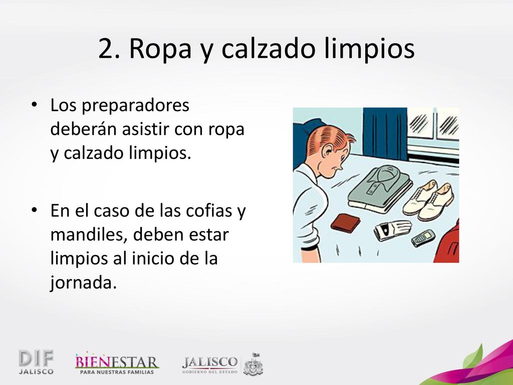 2. Ropa y calzado limpios Los preparadores deberán asistir con ropa y calzado limpios.