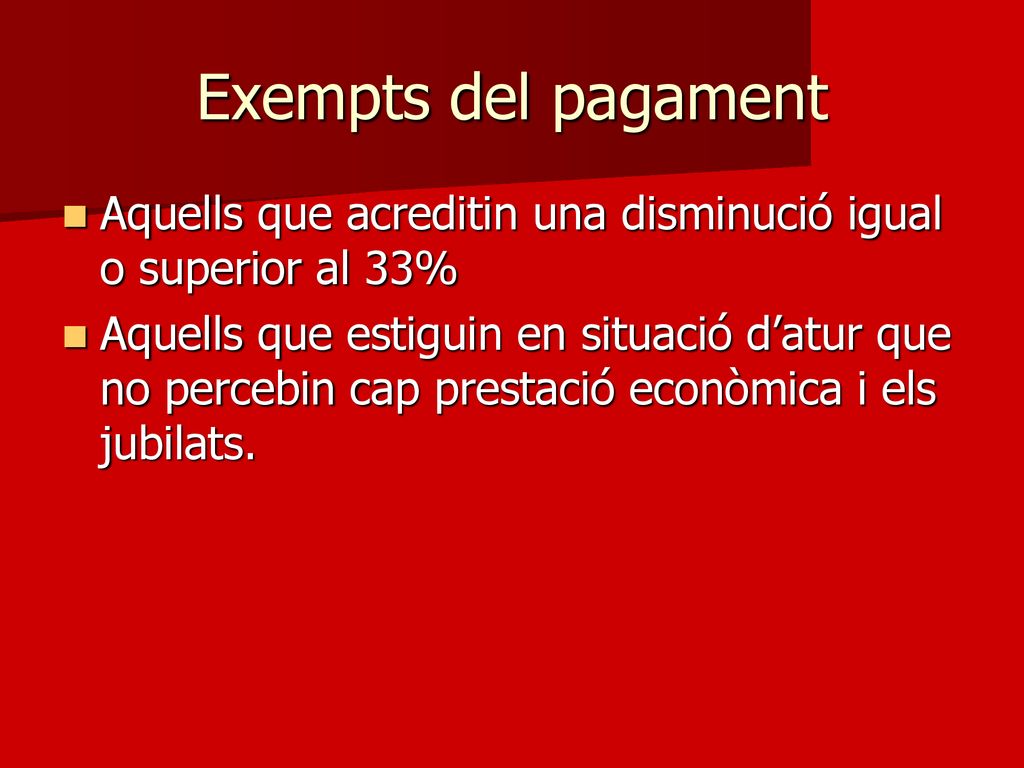 Exempts del pagament Aquells que acreditin una disminució igual o superior al 33%
