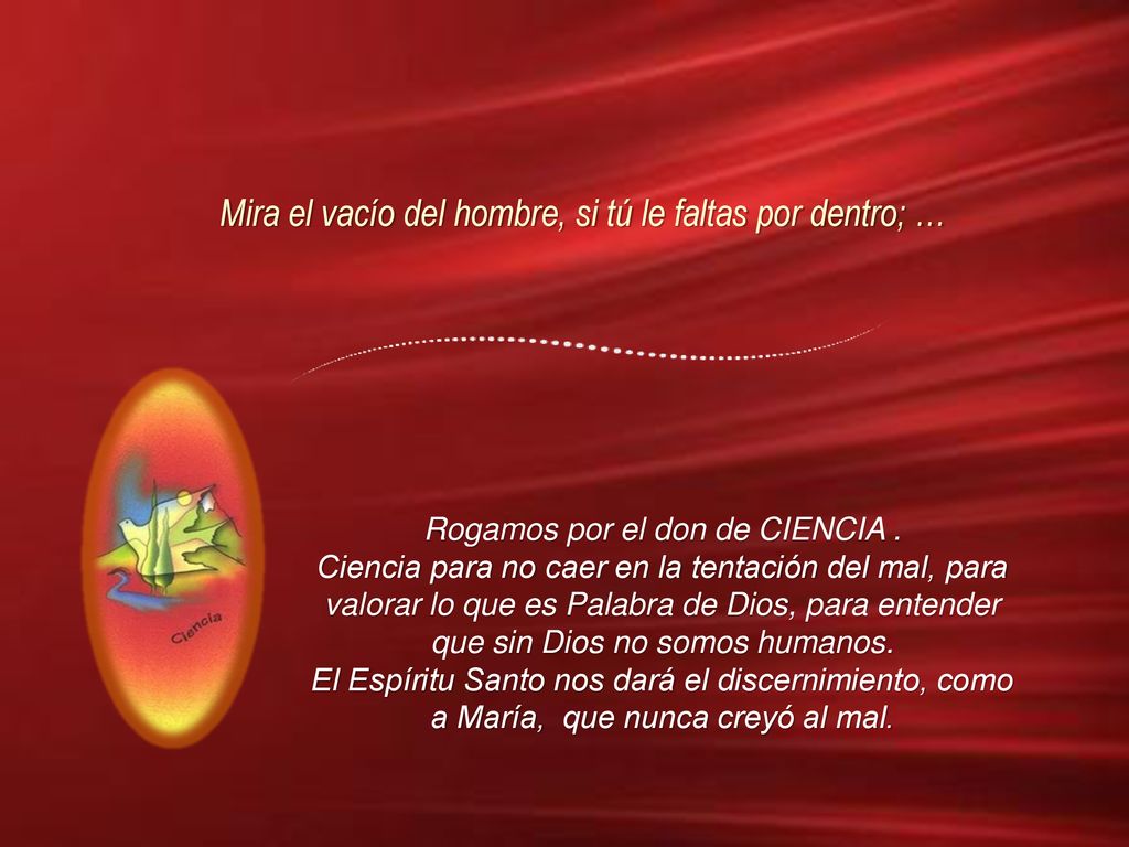 Mira el vacío del hombre, si tú le faltas por dentro; …