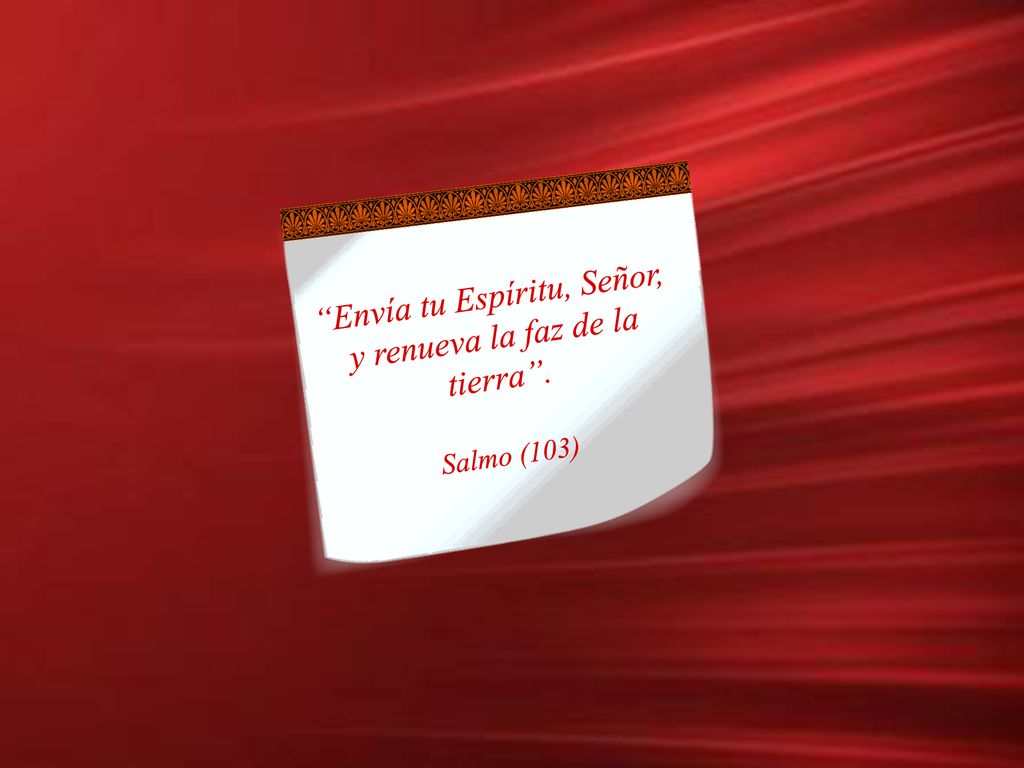 Envía tu Espíritu, Señor, y renueva la faz de la tierra .